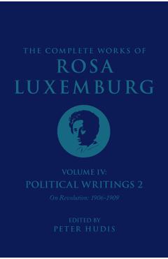 Coperta cărții 'The Complete Works of Rosa Luxemburg Volume IV: Political Writings 2, on Revolution (1906-1909) - Rosa Luxemburg'