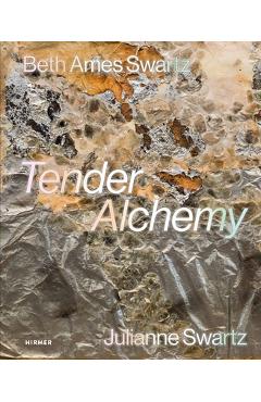 Coperta cărții 'Tender Alchemy: Beth Ames Swartz and Julianne Swartz - Lauren R. O'connell'