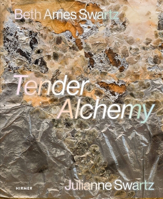 Coperta cărții 'Tender Alchemy: Beth Ames Swartz and Julianne Swartz - Lauren R. O'connell'