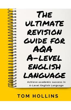 Coperta cărții 'The Ultimate Revision Guide for AQA A-Level English Language - Tom Hollins'