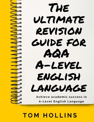 Coperta cărții 'The Ultimate Revision Guide for AQA A-Level English Language - Tom Hollins'