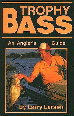Coperta cărții 'Trophy Bass: An Angler's Guide - Larry Larsen'