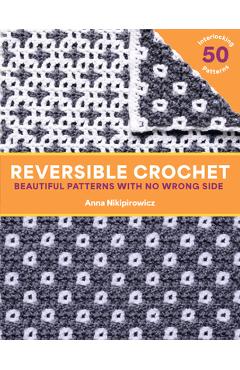 Coperta cărții 'Reversible Crochet: Beautiful Patterns with No Wrong Side--50 Interlocking Patterns - Anna Nikipirowicz'