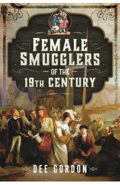 Coperta cărții 'Female Smugglers of the 19th Century - Dee Gordon'