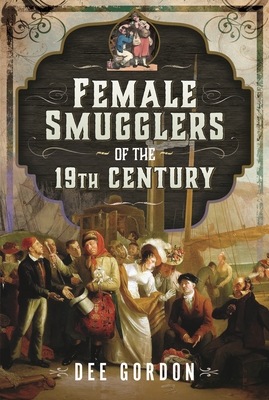 Coperta cărții 'Female Smugglers of the 19th Century - Dee Gordon'