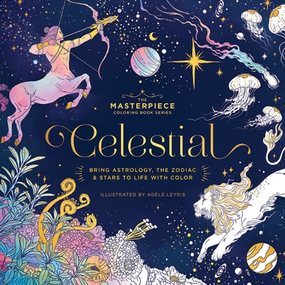 Coperta cărții 'Celestial: Bring Astrology, the Zodiac and Stars to Life with Color -'