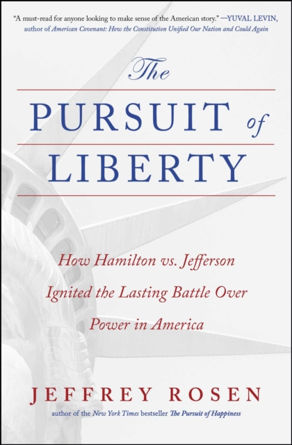 Coperta cărții 'The Pursuit of Liberty: How Hamilton vs. Jefferson Ignited the Lasting Battle Over Power in America - Jeffrey Rosen'