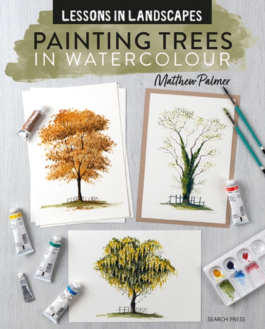 Coperta cărții 'Lessons in Landscapes: Painting Trees in Watercolour: Tips, Techniques and Step-By-Step Exercises - Matthew Palmer'
