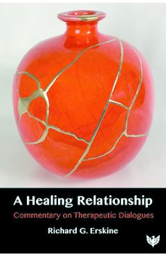 Coperta cărții 'A Healing Relationship: Commentary on Therapeutic Dialogues - Richard G. Erskine'