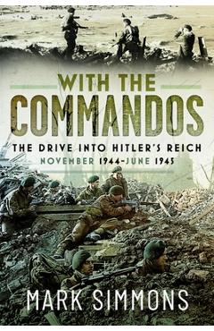 Coperta cărții 'With the Commandos: The Drive Into Hitler's Reich, November 1944-June 1945 - Mark Simmons'
