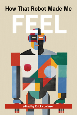 Coperta cărții 'How That Robot Made Me Feel - Ericka Johnson'