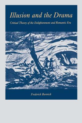 Coperta cărții 'Illusion and the Drama: Critical Theory of the Enlightenment and Romantic Era - Frederick Burwick'