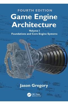 Coperta cărții 'Game Engine Architecture: Volume I, Foundations and Core Engine Systems - Jason Gregory'