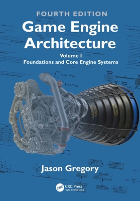 Coperta cărții 'Game Engine Architecture: Volume I, Foundations and Core Engine Systems - Jason Gregory'