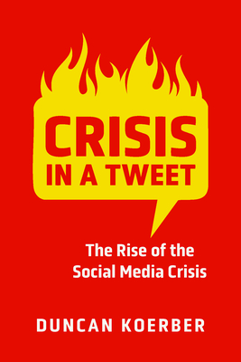 Coperta cărții 'Crisis in a Tweet: The Rise of the Social Media Crisis - Duncan Koerber'