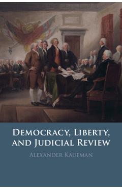 Coperta cărții 'Democracy, Liberty, and Judicial Review - Alexander Kaufman'