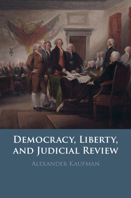 Coperta cărții 'Democracy, Liberty, and Judicial Review - Alexander Kaufman'
