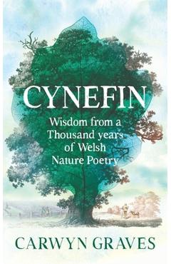 Coperta cărții 'Cynefin: Wisdom from a Thousand Years of Welsh Nature Poetry - Carwyn Graves'