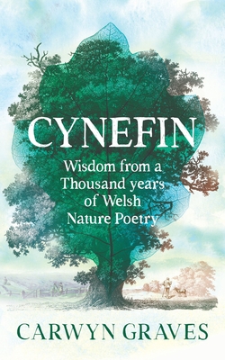 Coperta cărții 'Cynefin: Wisdom from a Thousand Years of Welsh Nature Poetry - Carwyn Graves'