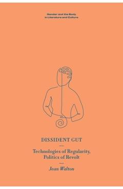 Coperta cărții 'Dissident Gut: Technologies of Regularity, Politics of Revolt - Jean Walton'