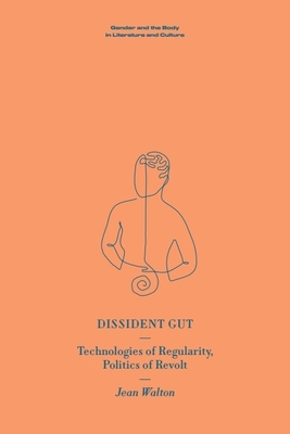 Coperta cărții 'Dissident Gut: Technologies of Regularity, Politics of Revolt - Jean Walton'