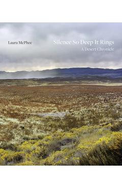Silence So Deep It Rings: A Desert Chronicle - Laura Mcphee