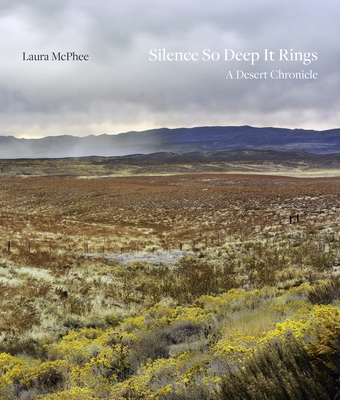 Coperta cărții 'Silence So Deep It Rings: A Desert Chronicle - Laura Mcphee'