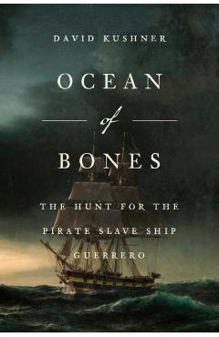 Coperta cărții 'Ocean of Bones: The Hunt for the Pirate Slave Ship Guerrero - David Kushner'