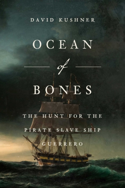 Coperta cărții 'Ocean of Bones: The Hunt for the Pirate Slave Ship Guerrero - David Kushner'
