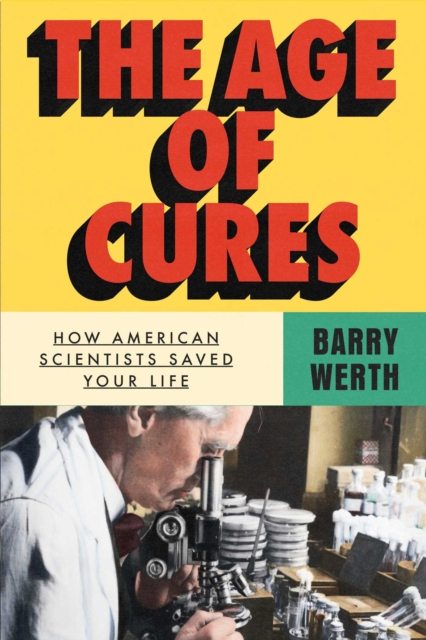 Coperta cărții 'The Age of Cures: How American Scientists Saved Your Life - Barry Werth'