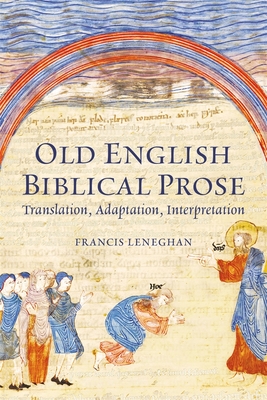 Coperta cărții 'Old English Biblical Prose: Translation, Adaptation, Interpretation - Francis Leneghan'