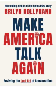 Coperta cărții 'Make America Talk Again: How to Save Humanity from a Screaming Culture - Brilyn Hollyhand'