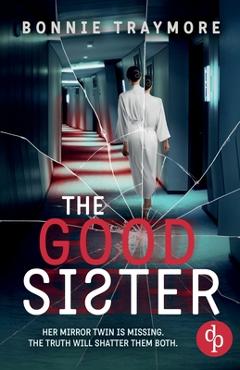 Coperta cărții 'The Good Sister A gripping mind-bending domestic thriller - Bonnie Traymore'