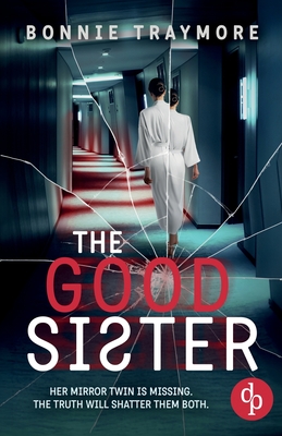 Coperta cărții 'The Good Sister A gripping mind-bending domestic thriller - Bonnie Traymore'