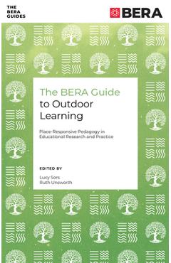 Coperta cărții 'The Bera Guide to Outdoor Learning: Place-Responsive Pedagogy in Educational Research and Practice - Lucy Sors'