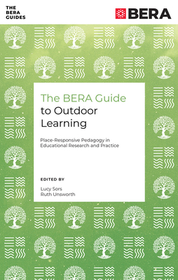 Coperta cărții 'The Bera Guide to Outdoor Learning: Place-Responsive Pedagogy in Educational Research and Practice - Lucy Sors'