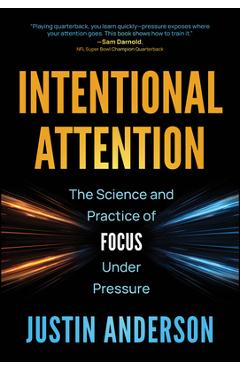 Coperta cărții 'Intentional Attention: The Science and Practice of Focus Under Pressure - Justin Anderson'