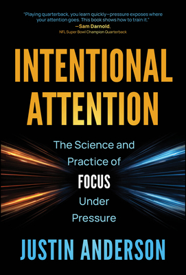 Coperta cărții 'Intentional Attention: The Science and Practice of Focus Under Pressure - Justin Anderson'