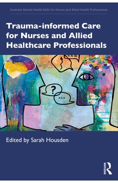 Trauma-informed Care for Nurses and Allied Healthcare Professionals - Sarah Housden