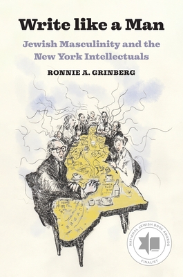 Coperta cărții 'Write Like a Man: Jewish Masculinity and the New York Intellectuals - Ronnie A. Grinberg'