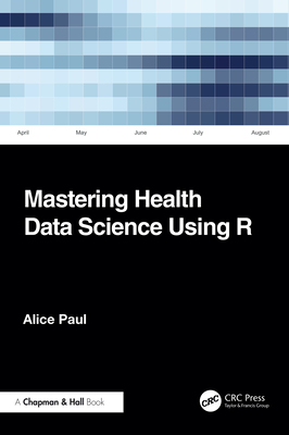 Coperta cărții 'Mastering Health Data Science Using R - Alice Paul'