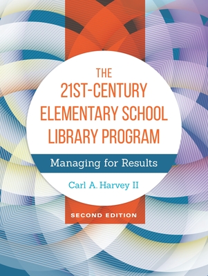 Coperta cărții 'The 21st-Century Elementary School Library Program: Managing for Results - Carl A. Harvey Ii'