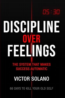 Coperta cărții 'Discipline Over Feelings - Victor Solano'