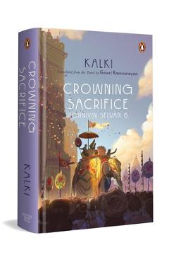Coperta cărții 'Crowning Sacrifice: Ponniyin Selvan 6 -'