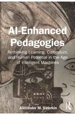 Coperta cărții 'AI-Enhanced Pedagogies: Rethinking Learning, Curriculum, and Human Potential in the Age of Intelligent Machines -'
