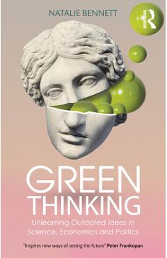 Coperta cărții 'Green Thinking: Unlearning Outdated Ideas in Science, Economics and Politics - Natalie Bennett'
