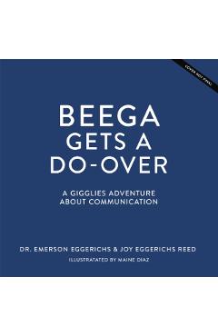Coperta cărții 'Beega Gets a Do-Over: A Gigglies Adventure about Communication - Emerson Eggerichs'