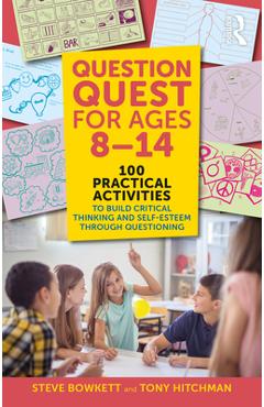 Coperta cărții 'Question Quest for Ages 8-14: 100 Practical Activities to Build Critical Thinking and Self-Esteem Through Questioning -'