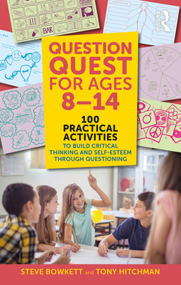 Coperta cărții 'Question Quest for Ages 8-14: 100 Practical Activities to Build Critical Thinking and Self-Esteem Through Questioning -'