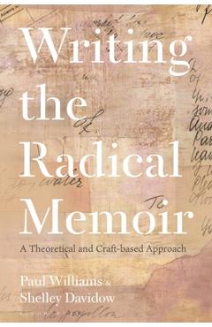Coperta cărții 'Writing the Radical Memoir: A Theoretical and Craft-Based Approach - Paul Williams'